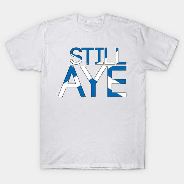 STILL AYE, Pro Scottish Independence Saltire Flag Text Slogan T-Shirt by MacPean